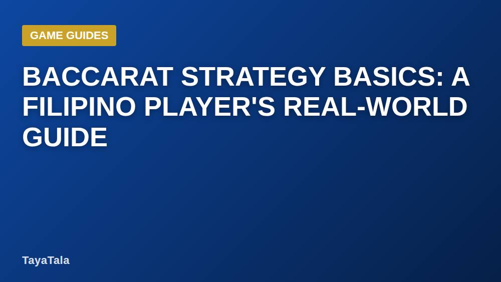 Baccarat Strategy Basics: A Filipino Player's Real-World Guide