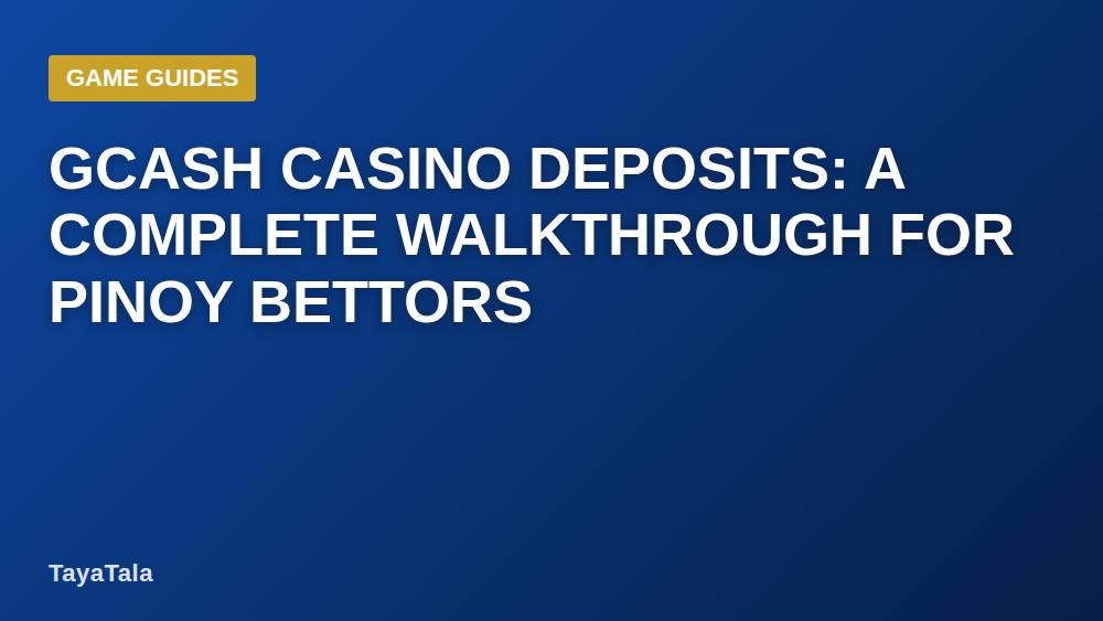 GCash Casino Deposits: A Complete Walkthrough for Pinoy Bettors