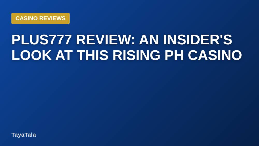 PLUS777 Review: An Insider's Look at This Rising PH Casino