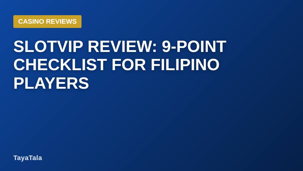 Slotvip Review: 9-Point Checklist for Filipino Players