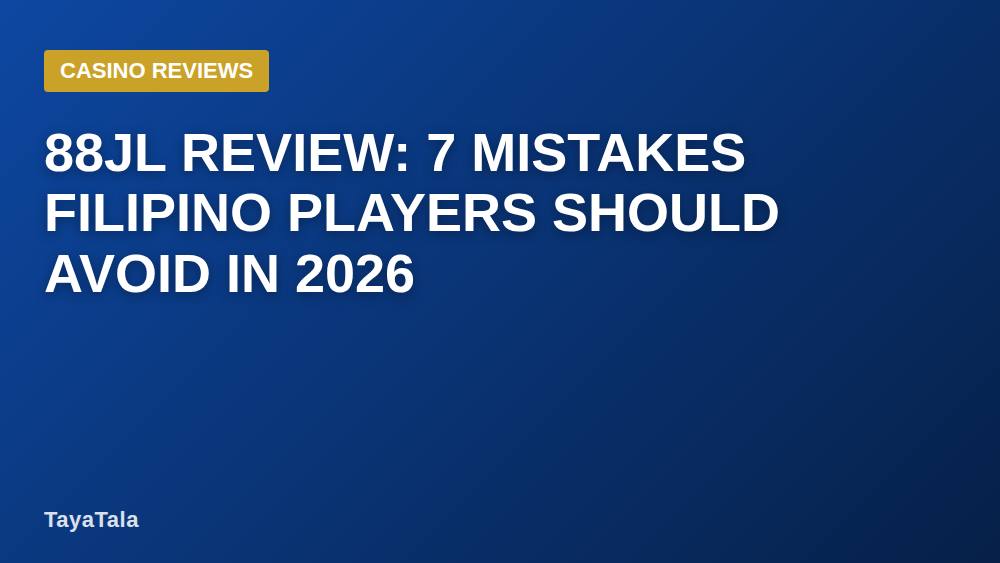 88JL Review: 7 Mistakes Filipino Players Should Avoid in 2026